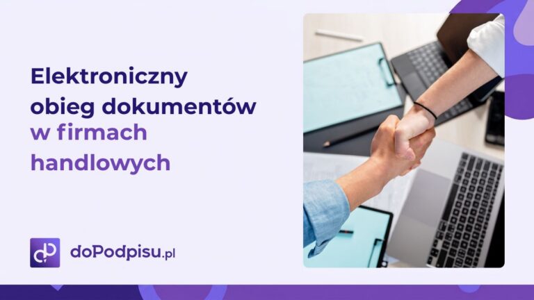 Elektroniczny obieg dokumentów w firmach handlowych. Jak usprawnić proces sprzedaży i obsługę klientów?
