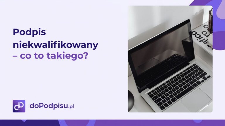 Podpis niekwalifikowany – wygodne i efektywne rozwiązanie dla przedsiębiorców