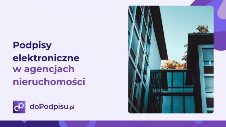 Podpisy elektroniczne w agencjach nieruchomości – jak zwiększyć efektywność i bezpieczeństwo transakcji
