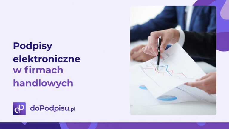 Podpisy elektroniczne w firmach handlowych – sposób na szybsze procesy i niższe koszty
