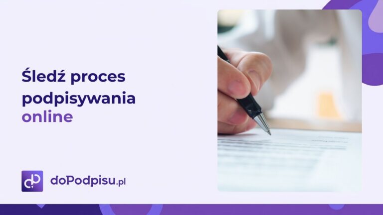 Nie zastanawiaj się, gdzie jest dokument. Śledź proces podpisywania online